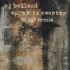 CJ Boland - Sugar Is Sweeter (Lo IQ? Remix)