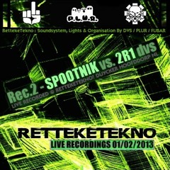 SPOOTNIK vs 2R1 (dvs) @ RettekeTekno 01-02-2013