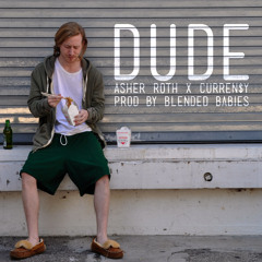 Dude (feat. Curren$y) [Prod. Blended Babies]