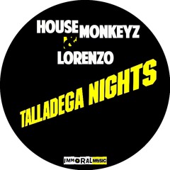 Talladega Nights - House Monkeyz & Chris Lorenzo (Signed To Immoral Music)