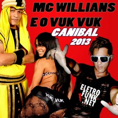 MC WILLIANS Feat MC VUK VUK - CANIBAL ( ELETROFUNK 2013 )