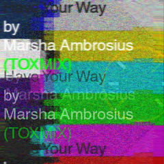 Have Your Way by Marsha Ambrosius x TokyoToxvo (TOXMIX)