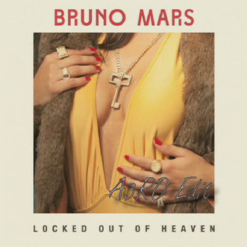 Bruno Mars - Locked Out Of Heaven (A3RO Edit)