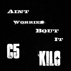 C5 & Kilo - Aint Worried Bout It [Demo Song]