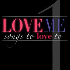 Love Me - Songs To Love To: Episode 1