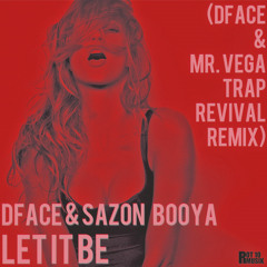DFace & Sazon Booya - Let It Be (DFace & Mr. Vega Trap Revival) | Free Download