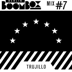 Berlin Boombox Mix #7 - Trujillo