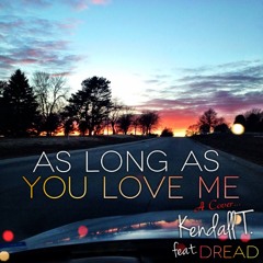 Kendall T. - As Long As You Love Me ft. DREAD (Justin Bieber Cover)