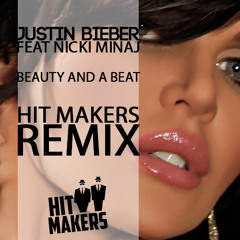 Justin Bieber ft Nicki Minaj - Beauty and a Beat - Hit Makers Remix