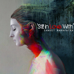 Sanket Music - 'Still In Love With'