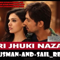 Teri Jhuki Nazar (Murder 3) [DJ-USMAN AND-SAIL REMIX]