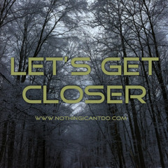 Let's Get Closer