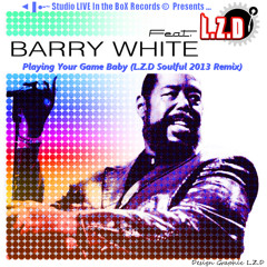 L.Z.D Feat. Barry White - Playing Your Game Baby (LZD SoulFul 2013 Remix)