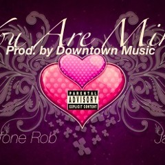 You Are Mine [Prod. by Downtown Music] by Mikrofone Rob & Jay J