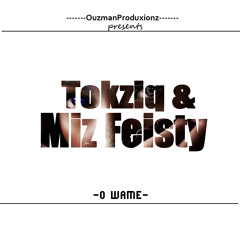 Tokziq&Miz Feisty_O wame