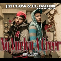 El Baron La Perfeccion Feat JM Flow  - No Vuelvo A Creer 2013 (Flow Intellect Music)