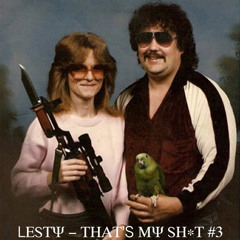 Lesty - That's My Sh t #3