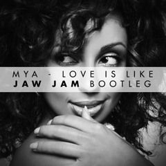 Mya - Love Is Like (Jaw Jam Bootleg)