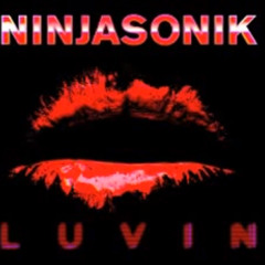 Ninjasonik - "Luvin'" (ft. Switch)