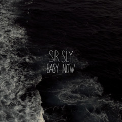 Sir Sly - Easy Now