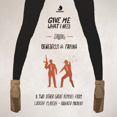 Benedetto & Farina - Give Me What I Need (LouLou Players Remix)