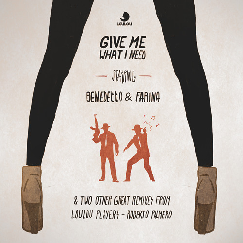 Benedetto & Farina - Give Me What I Need (LouLou Players Remix)