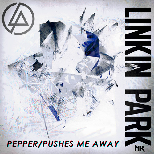 Linkin Park - Pepper/Pushes me away (mash-up by NeoRock_096)
