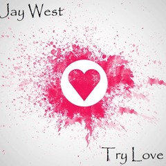 Jay West - Try Love (Happy Valentine's edit) FREE DOWNLOAD!!!