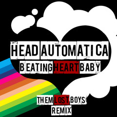 Head Automatica - Beating Heart Baby (Them Lost Boys Remix) [FREE DOWNLOAD]