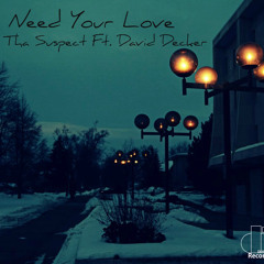 I NEED YOUR LOVE - Tha Suspect ft. David Decker