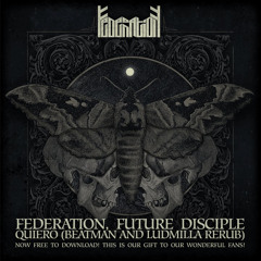 [FREE DOWNLOAD] Federation, Future Disciple - Quiero (Beatman and Ludmilla ReRub) [PERFECTO]