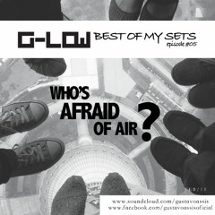 G-Low DJ Set - Best of My Sets Episode #05 - Who's Afraid of Air? *DOWNLOAD ENABLED*