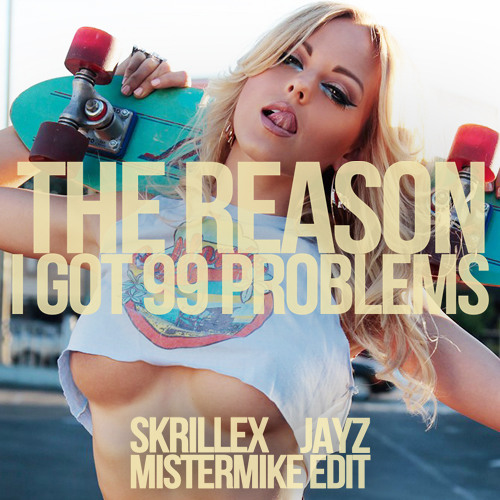MASHUP | Skirllex vs Jayz - The Reason I Got 99 Problems - (Mistermike Edit)