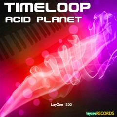 Timeloop - Acid Planet [LayZee Records]
