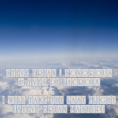 Steve Brian, Sonorous & Yves de Lacroix - I will take the last Flight (Steve Brian Mashup)