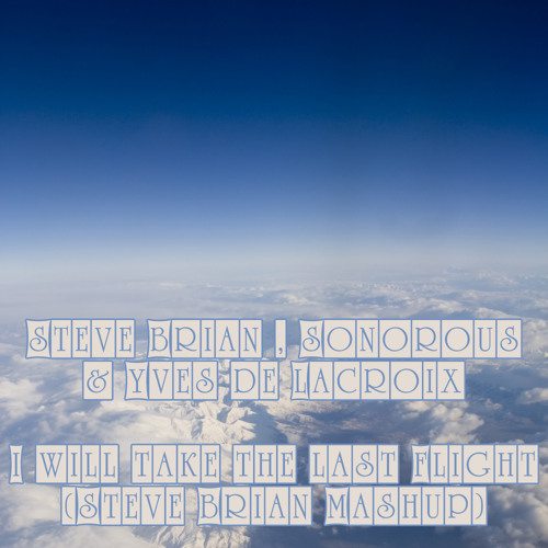 Steve Brian, Sonorous & Yves de Lacroix - I will take the last Flight (Steve Brian Mashup)