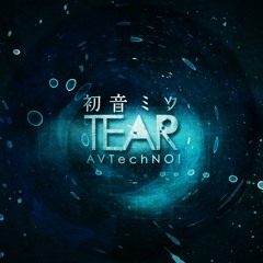 AVTechNO! ~ tear