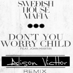 Swedish House Mafia - Don't You Worry Child (Remix Alison Victtor) [DOWNLOAD LINK IN DESCRIPTION]