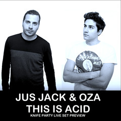 Jus Jack & Oza - This Is Acid Live Preview (Knife Party set)