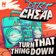 Dirt Cheap - Turn That Thing Down (Deorro Remix) OUT NOW