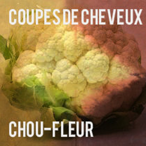 Stream Coupes De Cheveux Listen To Chou Fleur Playlist Online For Free On Soundcloud