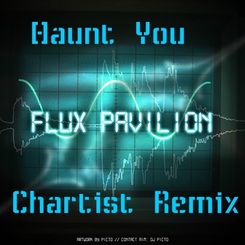 Flux Pavilion- Haunt You(Chartist Drumstep Edit) (new profile in description)