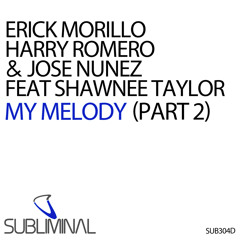 E.Morillo, H.Romero & J.Nunez ft. Shawnee Taylor 'My Melody' (Part2) (Morillo & Romero Dirty Mix)