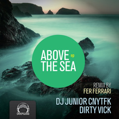 DJ Junior CNYTFK, Dirty Vick - Above The Sea  (Fer Ferrari Remix) (DeepClass Records)