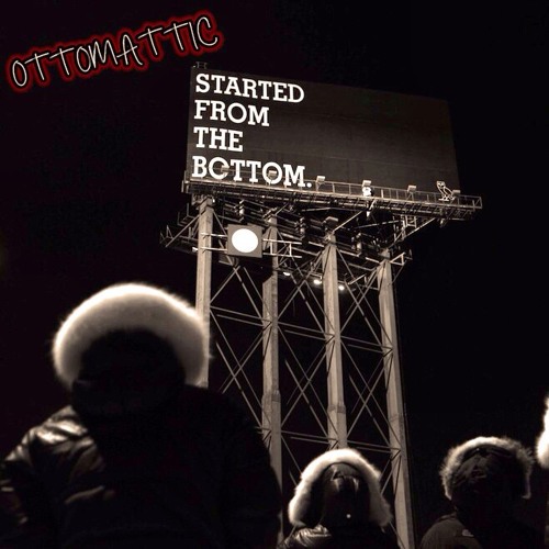 OttoMattic - Started From The Bottom [Remix]