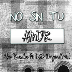 The Dj B ft. Alan Rosales- No sin tu amor - Grandes de la Costa Mix