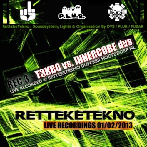 T3KR0 vs INNERCORE (dvs) @ RettekeTekno 01-02-2013