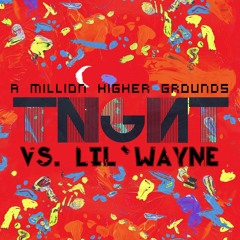 TNGHT Vs. Lil Wayne - A Million Higher Grounds (Eye Scream Bootleg)