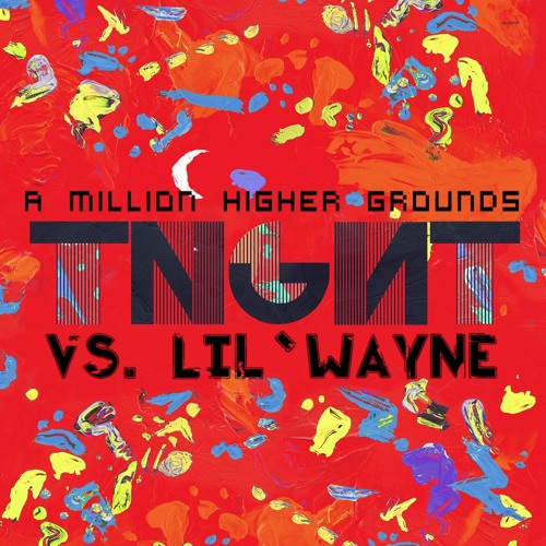 TNGHT Vs. Lil Wayne - A Million Higher Grounds (Eye Scream Bootleg)