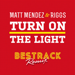 Matt Mendez & Riggs - Turn On The Light (Bestrack remix)